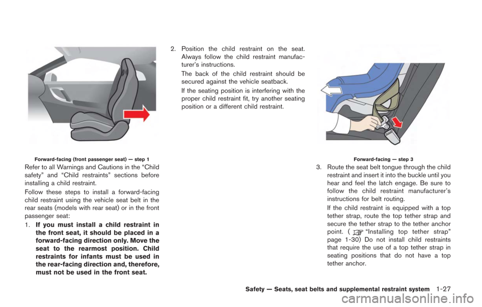 NISSAN GT-R 2014 R35 Manual PDF Forward-facing (front passenger seat) — step 1
Refer to all Warnings and Cautions in the “Child
safety” and “Child restraints” sections before
installing a child restraint.
Follow these step NISSAN GT-R 2014 R35 Manual PDF Forward-facing (front passenger seat) — step 1
Refer to all Warnings and Cautions in the “Child
safety” and “Child restraints” sections before
installing a child restraint.
Follow these step