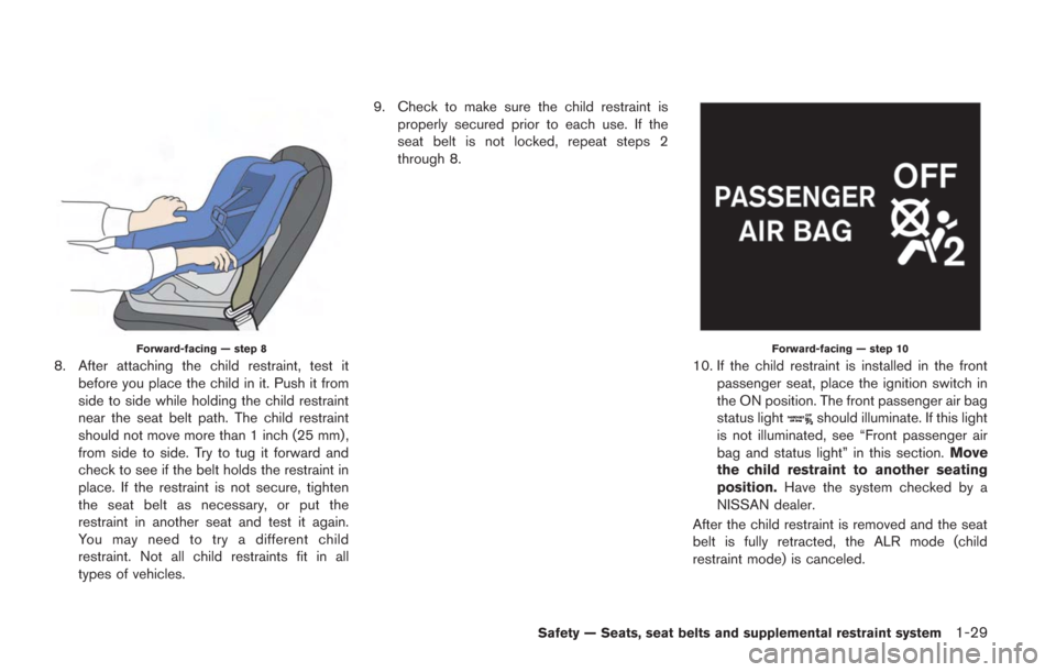 NISSAN GT-R 2014 R35 Owners Manual Forward-facing — step 8
8. After attaching the child restraint, test itbefore you place the child in it. Push it from
side to side while holding the child restraint
near the seat belt path. The chil