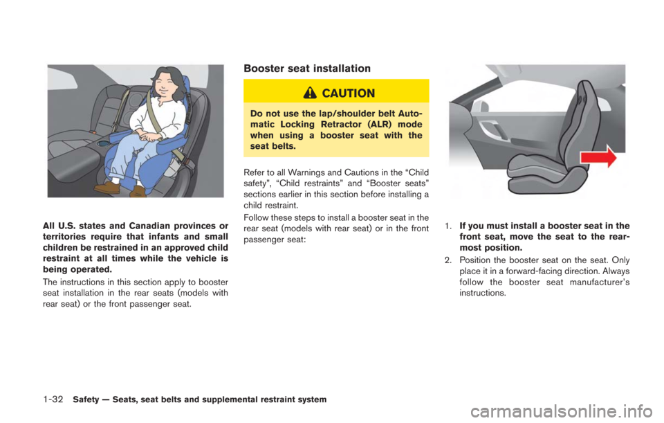 NISSAN GT-R 2014 R35 Manual Online 1-32Safety — Seats, seat belts and supplemental restraint system
All U.S. states and Canadian provinces or
territories require that infants and small
children be restrained in an approved child
rest NISSAN GT-R 2014 R35 Manual Online 1-32Safety — Seats, seat belts and supplemental restraint system
All U.S. states and Canadian provinces or
territories require that infants and small
children be restrained in an approved child
rest
