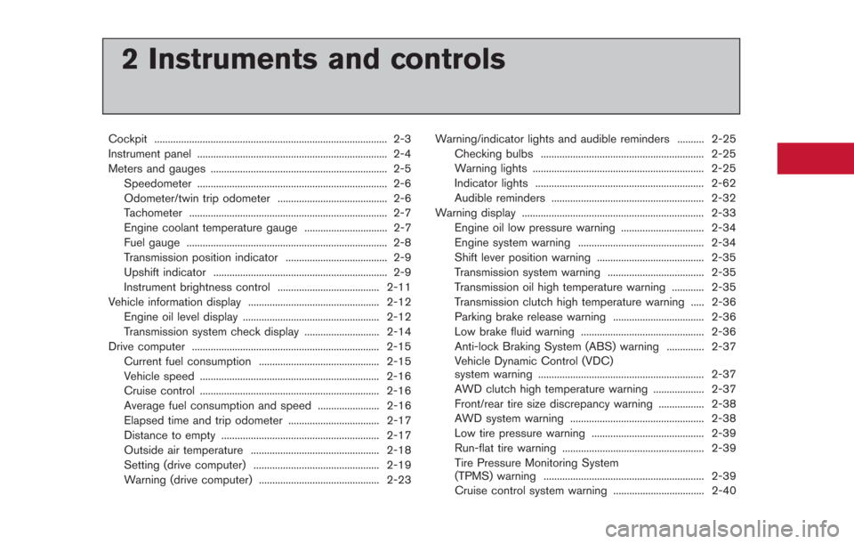 NISSAN GT-R 2014 R35 Owners Guide 2 Instruments and controls
Cockpit ........................................................................\
............... 2-3
Instrument panel ......................................................