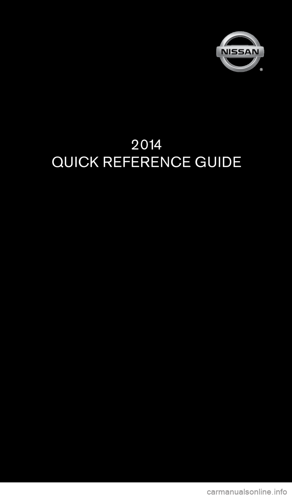 NISSAN GT-R 2014 R35 Quick Reference Guide 2 0 14
QUICK REFERENCE GUIDE
1276458_14a_GTR_QRG_Cover_113012.indd   311/30/12   1:44 PM 