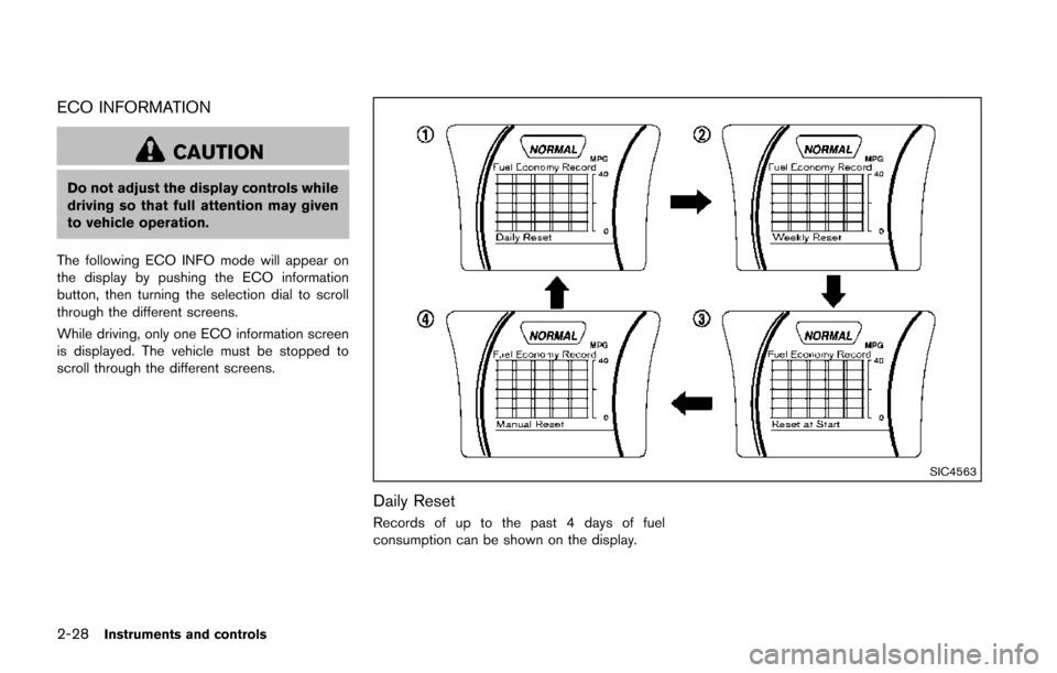 NISSAN JUKE 2014 F15 / 1.G Owners Manual 2-28Instruments and controls
ECO INFORMATION
CAUTION
Do not adjust the display controls while
driving so that full attention may given
to vehicle operation.
The following ECO INFO mode will appear on
NISSAN JUKE 2014 F15 / 1.G Owners Manual 2-28Instruments and controls
ECO INFORMATION
CAUTION
Do not adjust the display controls while
driving so that full attention may given
to vehicle operation.
The following ECO INFO mode will appear on