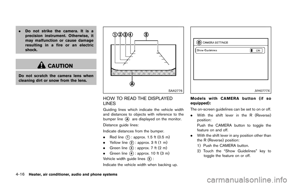 NISSAN JUKE 2014 F15 / 1.G Owners Manual 4-16Heater, air conditioner, audio and phone systems
.Do not strike the camera. It is a
precision instrument. Otherwise, it
may malfunction or cause damage
resulting in a fire or an electric
shock.
CA