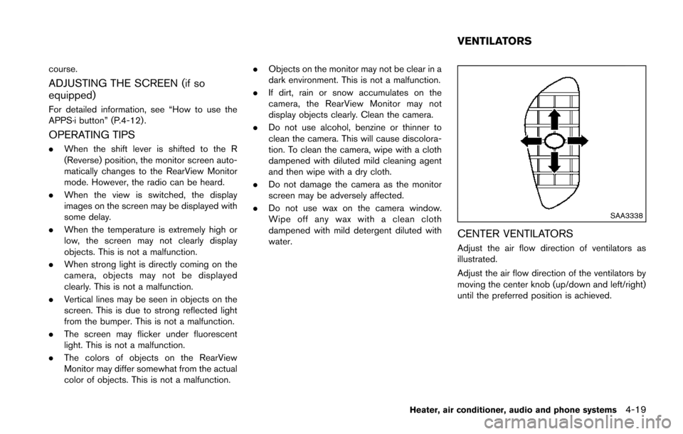NISSAN JUKE 2014 F15 / 1.G Owners Manual course.
ADJUSTING THE SCREEN (if so
equipped)
For detailed information, see “How to use the
APPS·i button” (P.4-12) .
OPERATING TIPS
.When the shift lever is shifted to the R
(Reverse) position, NISSAN JUKE 2014 F15 / 1.G Owners Manual course.
ADJUSTING THE SCREEN (if so
equipped)
For detailed information, see “How to use the
APPS·i button” (P.4-12) .
OPERATING TIPS
.When the shift lever is shifted to the R
(Reverse) position,