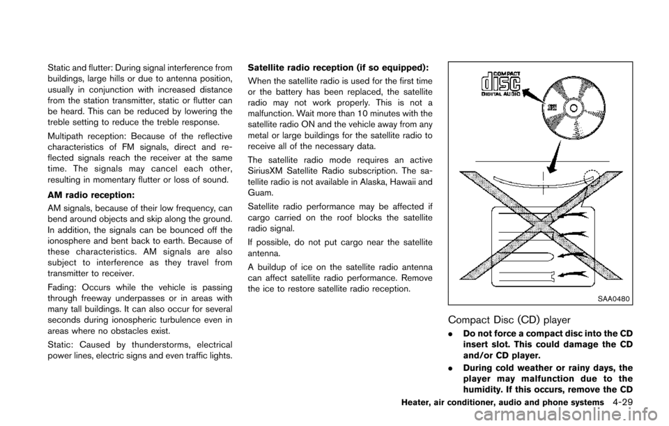 NISSAN JUKE 2014 F15 / 1.G Owners Manual Static and flutter: During signal interference from
buildings, large hills or due to antenna position,
usually in conjunction with increased distance
from the station transmitter, static or flutter ca