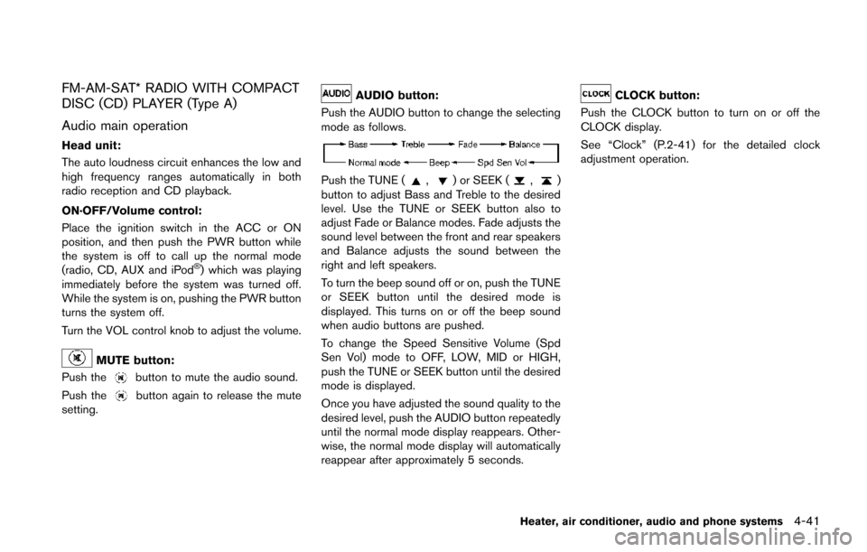 NISSAN JUKE 2014 F15 / 1.G Service Manual FM-AM-SAT* RADIO WITH COMPACT
DISC (CD) PLAYER (Type A)
Audio main operation
Head unit:
The auto loudness circuit enhances the low and
high frequency ranges automatically in both
radio reception and C