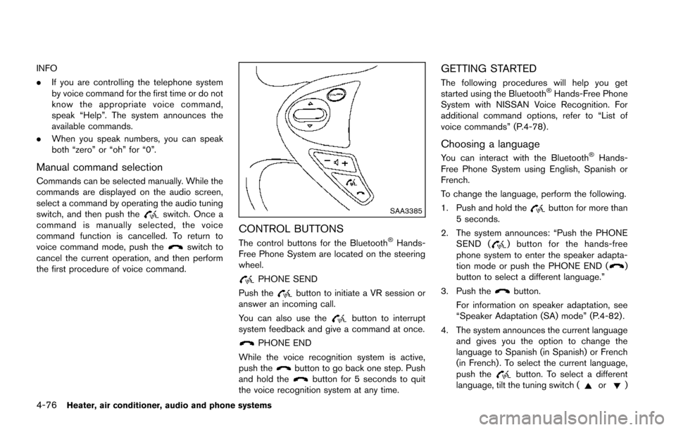 NISSAN JUKE 2014 F15 / 1.G Owners Manual 4-76Heater, air conditioner, audio and phone systems
INFO
.If you are controlling the telephone system
by voice command for the first time or do not
know the appropriate voice command,
speak “Help�