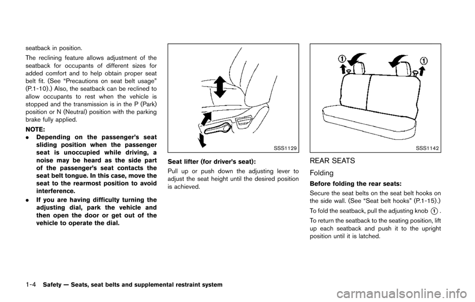 NISSAN JUKE 2014 F15 / 1.G Owners Manual 1-4Safety — Seats, seat belts and supplemental restraint system
seatback in position.
The reclining feature allows adjustment of the
seatback for occupants of different sizes for
added comfort and t NISSAN JUKE 2014 F15 / 1.G Owners Manual 1-4Safety — Seats, seat belts and supplemental restraint system
seatback in position.
The reclining feature allows adjustment of the
seatback for occupants of different sizes for
added comfort and t