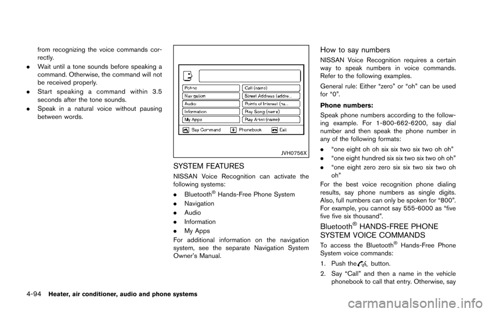 NISSAN JUKE 2014 F15 / 1.G Owners Manual 4-94Heater, air conditioner, audio and phone systems
from recognizing the voice commands cor-
rectly.
. Wait until a tone sounds before speaking a
command. Otherwise, the command will not
be received 