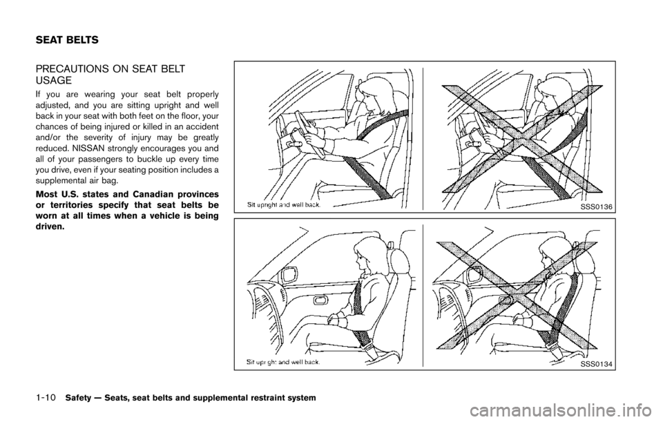 NISSAN JUKE 2014 F15 / 1.G Owners Guide 1-10Safety — Seats, seat belts and supplemental restraint system
PRECAUTIONS ON SEAT BELT
USAGE
If you are wearing your seat belt properly
adjusted, and you are sitting upright and well
back in your NISSAN JUKE 2014 F15 / 1.G Owners Guide 1-10Safety — Seats, seat belts and supplemental restraint system
PRECAUTIONS ON SEAT BELT
USAGE
If you are wearing your seat belt properly
adjusted, and you are sitting upright and well
back in your