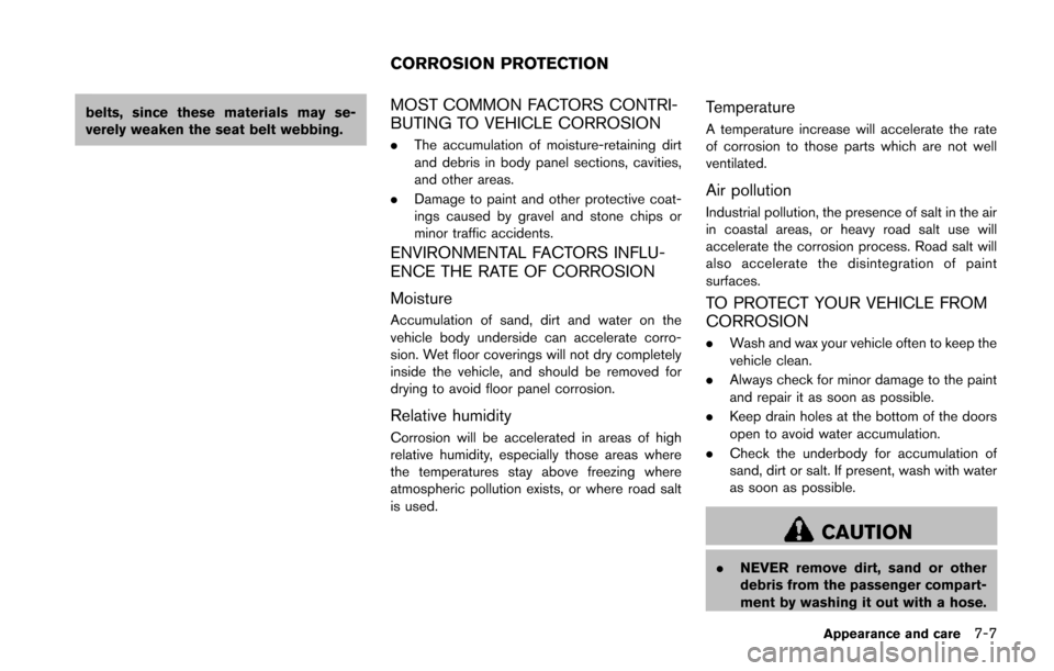NISSAN JUKE 2014 F15 / 1.G Owners Manual belts, since these materials may se-
verely weaken the seat belt webbing.MOST COMMON FACTORS CONTRI-
BUTING TO VEHICLE CORROSION
.The accumulation of moisture-retaining dirt
and debris in body panel s NISSAN JUKE 2014 F15 / 1.G Owners Manual belts, since these materials may se-
verely weaken the seat belt webbing.MOST COMMON FACTORS CONTRI-
BUTING TO VEHICLE CORROSION
.The accumulation of moisture-retaining dirt
and debris in body panel s
