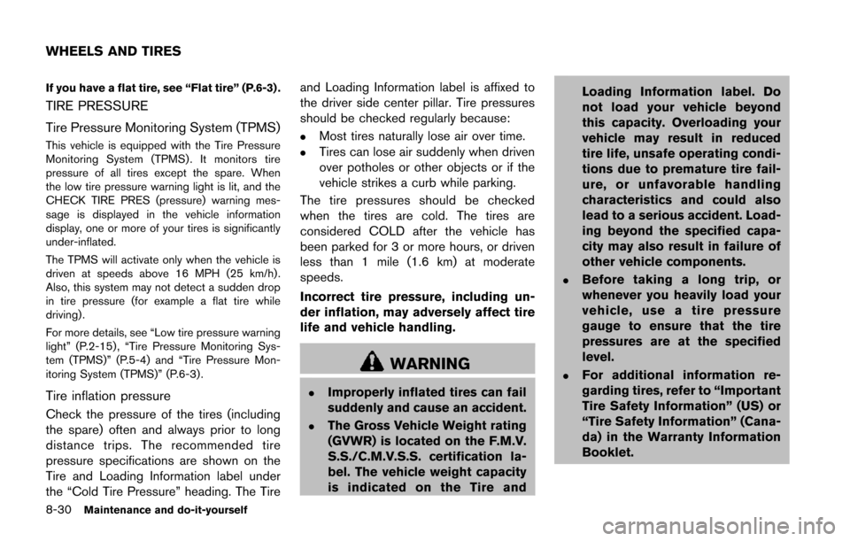 NISSAN JUKE 2014 F15 / 1.G User Guide 8-30Maintenance and do-it-yourself
If you have a flat tire, see “Flat tire” (P.6-3) .
TIRE PRESSURE
Tire Pressure Monitoring System (TPMS)
This vehicle is equipped with the Tire Pressure
Monitorin