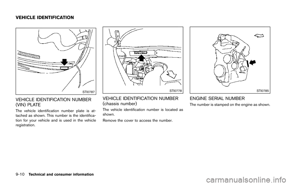 NISSAN JUKE 2014 F15 / 1.G Owners Manual 9-10Technical and consumer information
STI0787
VEHICLE IDENTIFICATION NUMBER
(VIN) PLATE
The vehicle identification number plate is at-
tached as shown. This number is the identifica-
tion for your ve