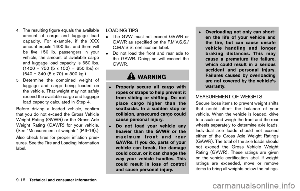 NISSAN JUKE 2014 F15 / 1.G Owners Manual 9-16Technical and consumer information
4.The resulting figure equals the available
amount of cargo and luggage load
capacity. For example, if the XXX
amount equals 1400 lbs. and there will
be five 150