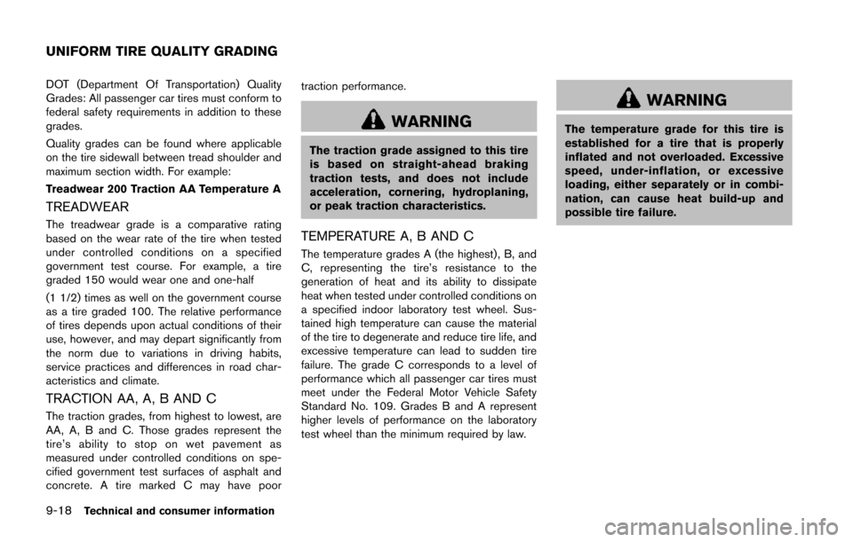NISSAN JUKE 2014 F15 / 1.G Owners Manual 9-18Technical and consumer information
DOT (Department Of Transportation) Quality
Grades: All passenger car tires must conform to
federal safety requirements in addition to these
grades.
Quality grade
