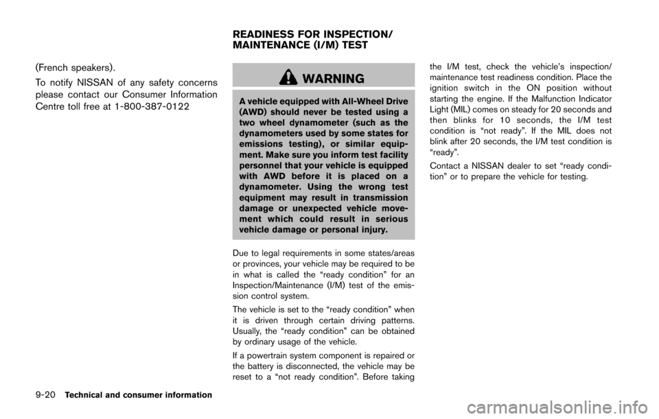 NISSAN JUKE 2014 F15 / 1.G Repair Manual 9-20Technical and consumer information
(French speakers).
To notify NISSAN of any safety concerns
please contact our Consumer Information
Centre toll free at 1-800-387-0122
WARNING
A vehicle equipped 