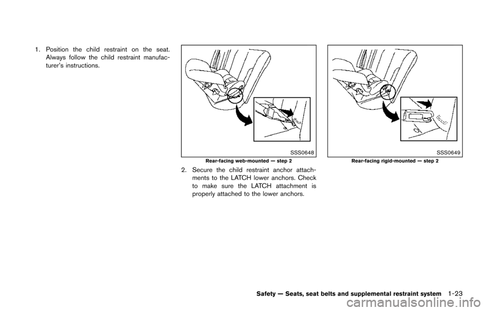 NISSAN JUKE 2014 F15 / 1.G Service Manual 1. Position the child restraint on the seat.Always follow the child restraint manufac-
turer’s instructions.
SSS0648Rear-facing web-mounted — step 2
2. Secure the child restraint anchor attach-men