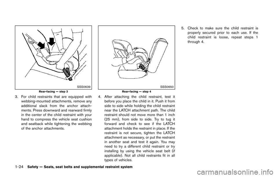 NISSAN JUKE 2014 F15 / 1.G Service Manual 1-24Safety — Seats, seat belts and supplemental restraint system
SSS0639Rear-facing — step 3
3. For child restraints that are equipped withwebbing-mounted attachments, remove any
additional slack NISSAN JUKE 2014 F15 / 1.G Service Manual 1-24Safety — Seats, seat belts and supplemental restraint system
SSS0639Rear-facing — step 3
3. For child restraints that are equipped withwebbing-mounted attachments, remove any
additional slack