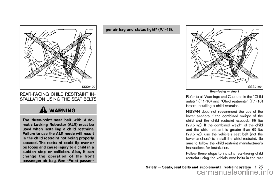 NISSAN JUKE 2014 F15 / 1.G Service Manual SSS0100
REAR-FACING CHILD RESTRAINT IN-
STALLATION USING THE SEAT BELTS
WARNING
The three-point seat belt with Auto-
matic Locking Retractor (ALR) must be
used when installing a child restraint.
Failu