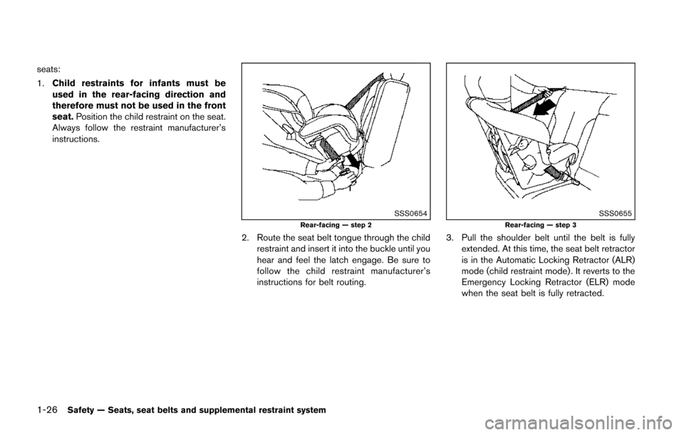 NISSAN JUKE 2014 F15 / 1.G Service Manual 1-26Safety — Seats, seat belts and supplemental restraint system
seats:
1.Child restraints for infants must be
used in the rear-facing direction and
therefore must not be used in the front
seat. Pos NISSAN JUKE 2014 F15 / 1.G Service Manual 1-26Safety — Seats, seat belts and supplemental restraint system
seats:
1.Child restraints for infants must be
used in the rear-facing direction and
therefore must not be used in the front
seat. Pos
