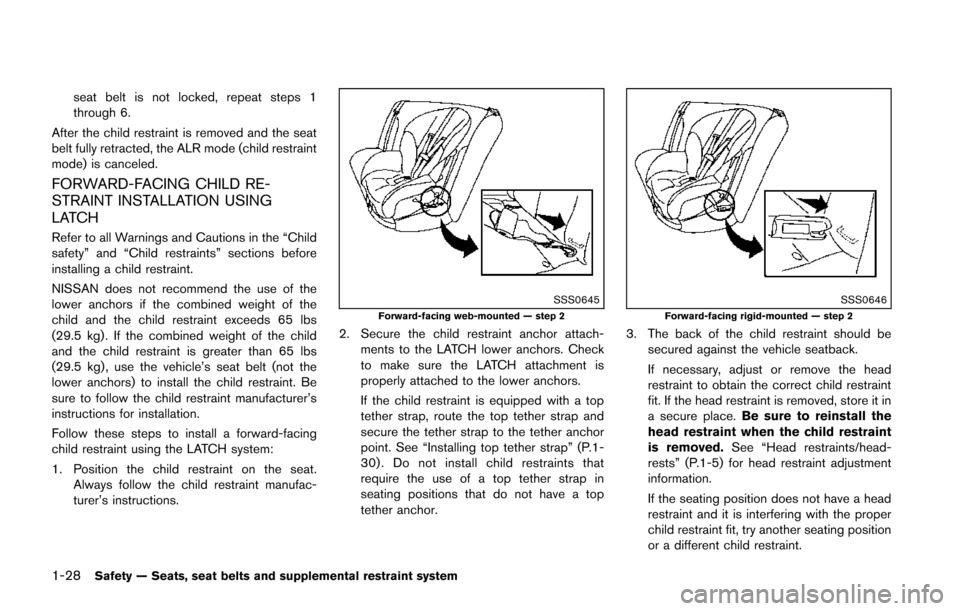 NISSAN JUKE 2014 F15 / 1.G Service Manual 1-28Safety — Seats, seat belts and supplemental restraint system
seat belt is not locked, repeat steps 1
through 6.
After the child restraint is removed and the seat
belt fully retracted, the ALR mo