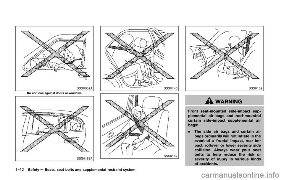 NISSAN JUKE 2014 F15 / 1.G Repair Manual 1-42Safety — Seats, seat belts and supplemental restraint system
SSS0059ADo not lean against doors or windows.
SSS0188A
SSS0140
SSS0162
SSS0159
WARNING
Front seat-mounted side-impact sup-
plemental NISSAN JUKE 2014 F15 / 1.G Repair Manual 1-42Safety — Seats, seat belts and supplemental restraint system
SSS0059ADo not lean against doors or windows.
SSS0188A
SSS0140
SSS0162
SSS0159
WARNING
Front seat-mounted side-impact sup-
plemental