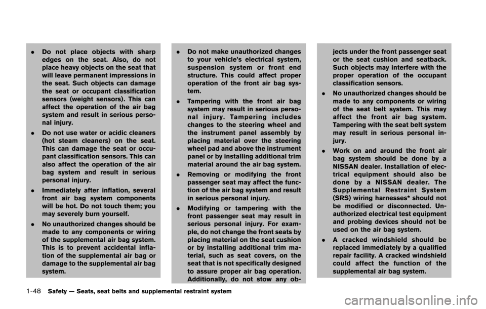 NISSAN JUKE 2014 F15 / 1.G Owners Manual 1-48Safety — Seats, seat belts and supplemental restraint system
.Do not place objects with sharp
edges on the seat. Also, do not
place heavy objects on the seat that
will leave permanent impression