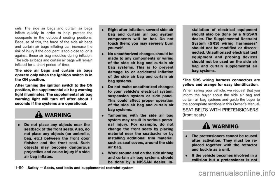 NISSAN JUKE 2014 F15 / 1.G Owners Manual 1-50Safety — Seats, seat belts and supplemental restraint system
rails. The side air bags and curtain air bags
inflate quickly in order to help protect the
occupants in the outboard seating position