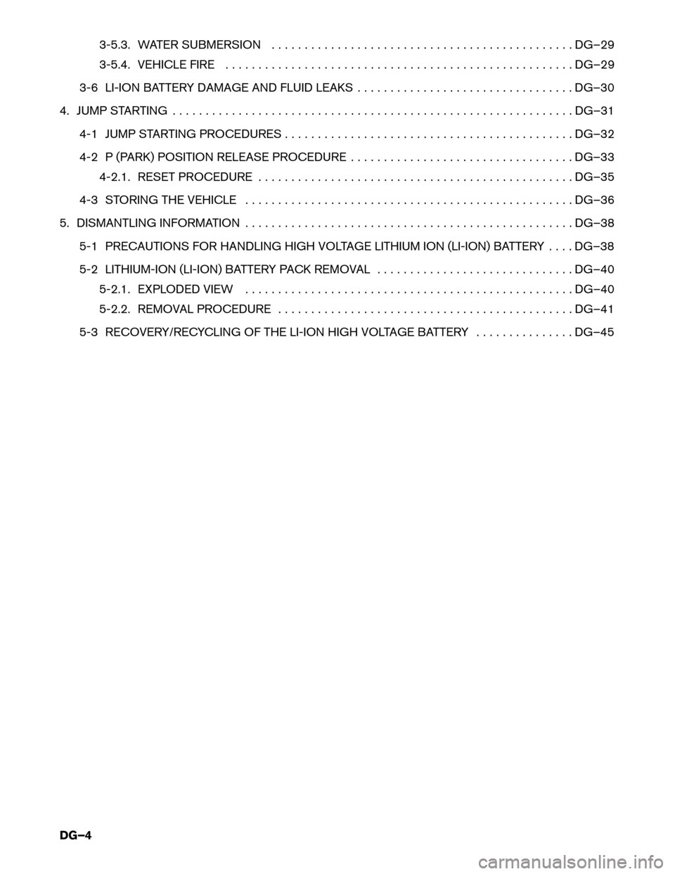 NISSAN LEAF 2014 1.G Dismantling Guide 3-5.3. WATER SUBMERSION . . . . . . . . . . . . . . . . . . . . . . . . . . . . . . . . . . . . . . . . . . . . . . DG–29
3-5.4.
VEHICLE FIRE . . . . . . . . . . . . . . . . . . . . . . . . . . . . 