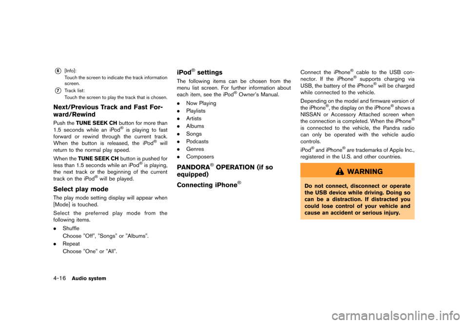 NISSAN LEAF 2014 1.G Navigation Manual Black plate (144,1)
[ Edit: 2013/ 10/ 7 Model: Navi-EV ]
4-16Audio system
*6[Info]:
Touch the screen to indicate the track information
screen.
*7Track list:
Touch the screen to play the track that is 