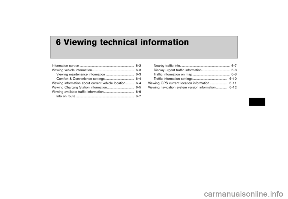 NISSAN LEAF 2014 1.G Navigation Manual Black plate (177,1)
[ Edit: 2013/ 10/ 7 Model: Navi-EV ]
6 Viewing technical information
Information screen...
..................................................................... 6-2
Viewing vehicle