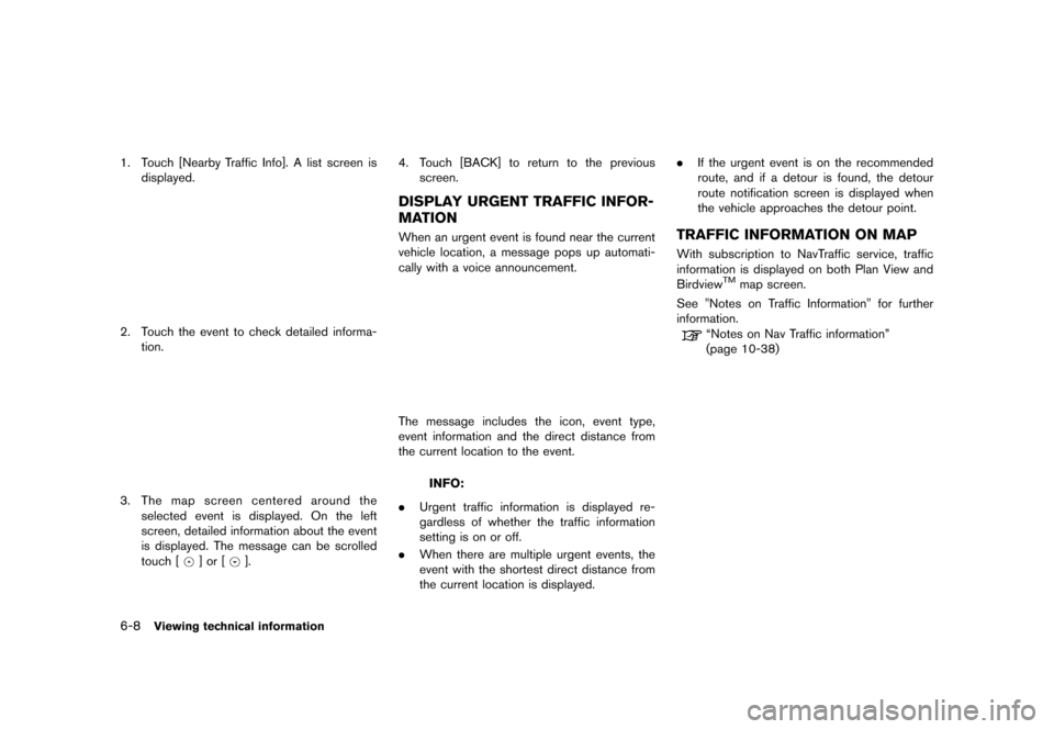 NISSAN LEAF 2014 1.G Navigation Manual Black plate (184,1)
[ Edit: 2013/ 10/ 7 Model: Navi-EV ]
6-8Viewing technical information
1. Touch [Nearby Traffic Info]. A list screen isdisplayed.
LNH0016X
2. Touch the event to check detailed infor