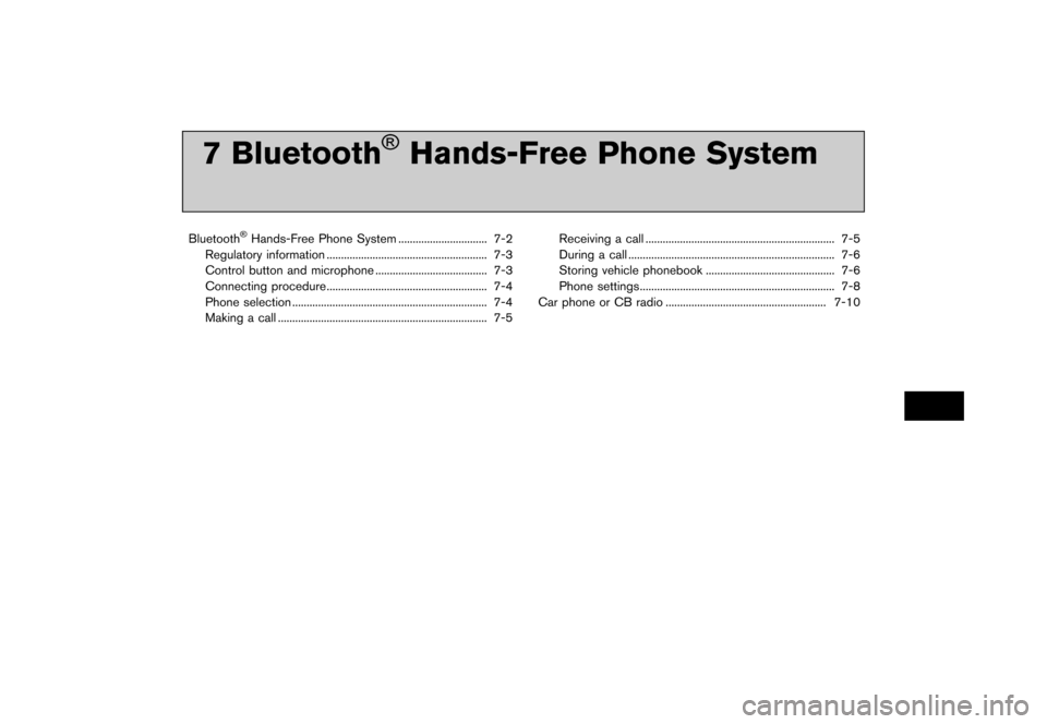 NISSAN LEAF 2014 1.G Navigation Manual Black plate (191,1)
[ Edit: 2013/ 10/ 7 Model: Navi-EV ]
7 Bluetooth®Hands-Free Phone System
Bluetooth®Hands-Free Phone System...
............................... 7-2
Regulatory information ...
.....