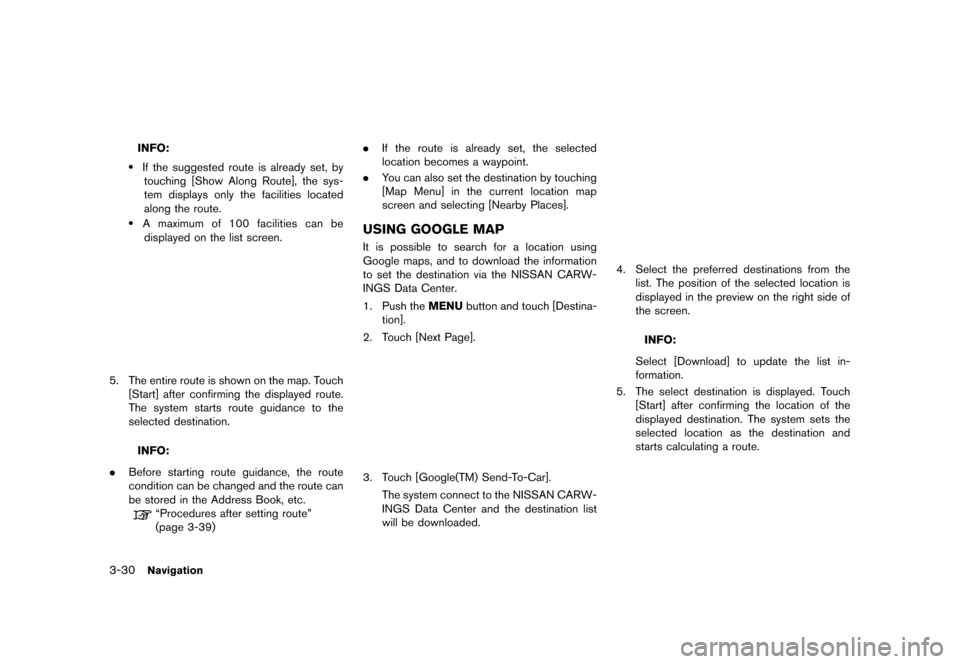 NISSAN LEAF 2014 1.G Navigation Manual Black plate (82,1)
[ Edit: 2013/ 10/ 7 Model: Navi-EV ]
3-30Navigation
INFO:
.If the suggested route is already set, bytouching [Show Along Route], the sys-
tem displays only the facilities located
al