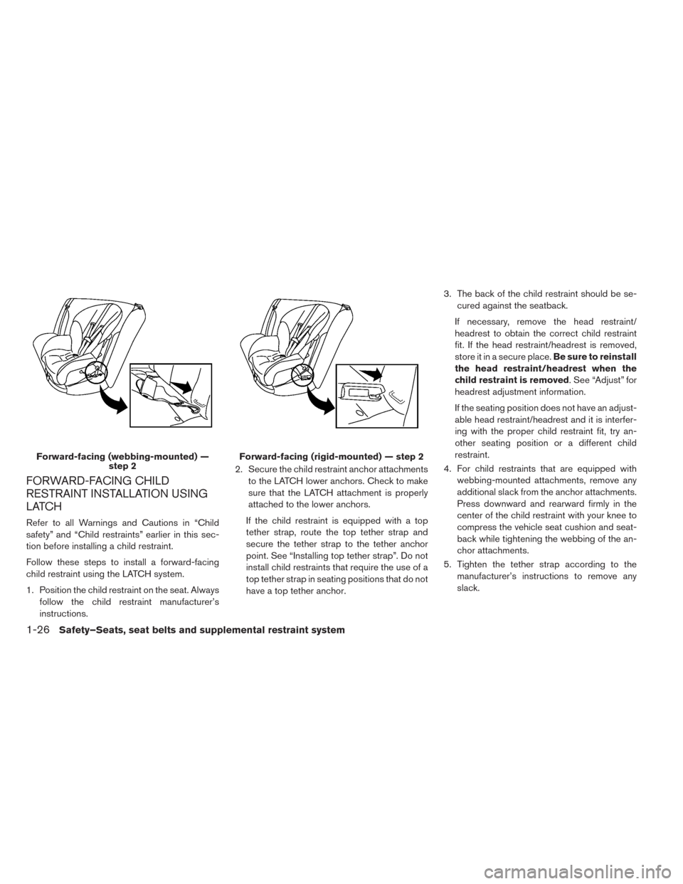 NISSAN LEAF 2014 1.G Owners Manual FORWARD-FACING CHILD
RESTRAINT INSTALLATION USING
LATCH
Refer to all Warnings and Cautions in “Child
safety” and “Child restraints” earlier in this sec-
tion before installing a child restrain NISSAN LEAF 2014 1.G Owners Manual FORWARD-FACING CHILD
RESTRAINT INSTALLATION USING
LATCH
Refer to all Warnings and Cautions in “Child
safety” and “Child restraints” earlier in this sec-
tion before installing a child restrain