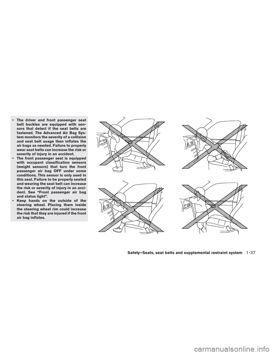 NISSAN LEAF 2014 1.G Owners Manual • The driver and front passenger seat
belt buckles are equipped with sen-
sors that detect if the seat belts are
fastened. The Advanced Air Bag Sys-
tem monitors the severity of a collision
and seat