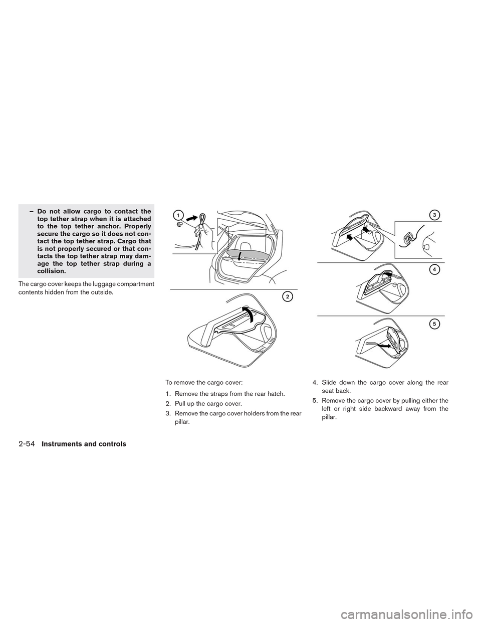 NISSAN LEAF 2014 1.G Owners Manual – Do not allow cargo to contact the
top tether strap when it is attached
to the top tether anchor. Properly
secure the cargo so it does not con-
tact the top tether strap. Cargo that
is not properly