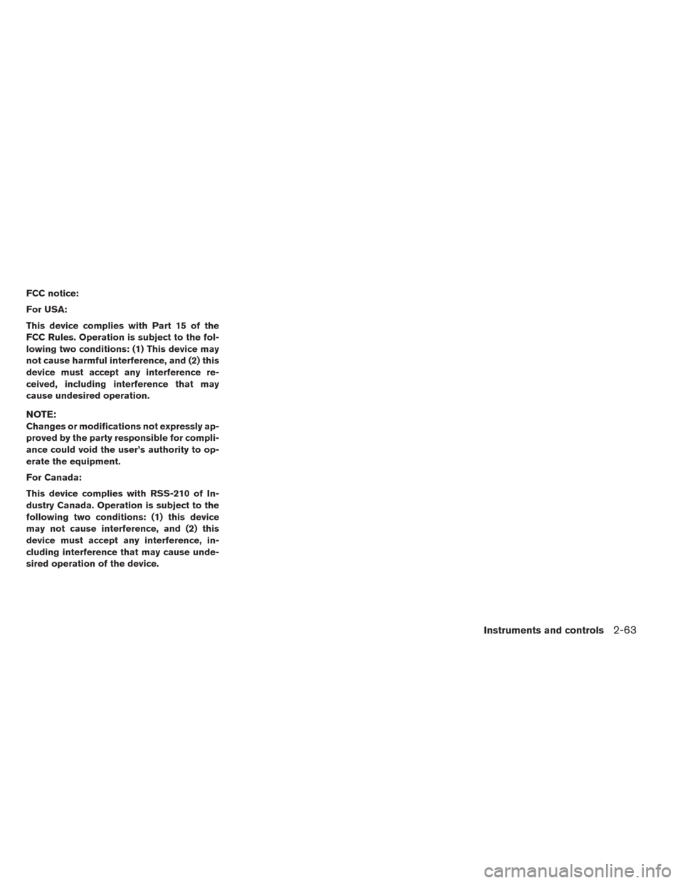 NISSAN LEAF 2014 1.G Owners Manual FCC notice:
For USA:
This device complies with Part 15 of the
FCC Rules. Operation is subject to the fol-
lowing two conditions: (1) This device may
not cause harmful interference, and (2) this
device