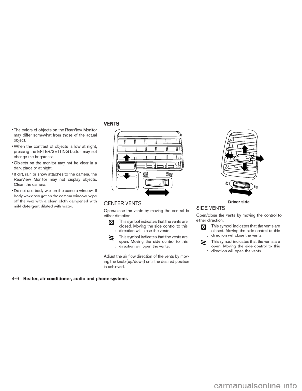 NISSAN LEAF 2014 1.G Owners Manual • The colors of objects on the RearView Monitor
may differ somewhat from those of the actual
object.
• When the contrast of objects is low at night,
pressing the ENTER/SETTING button may not
chang