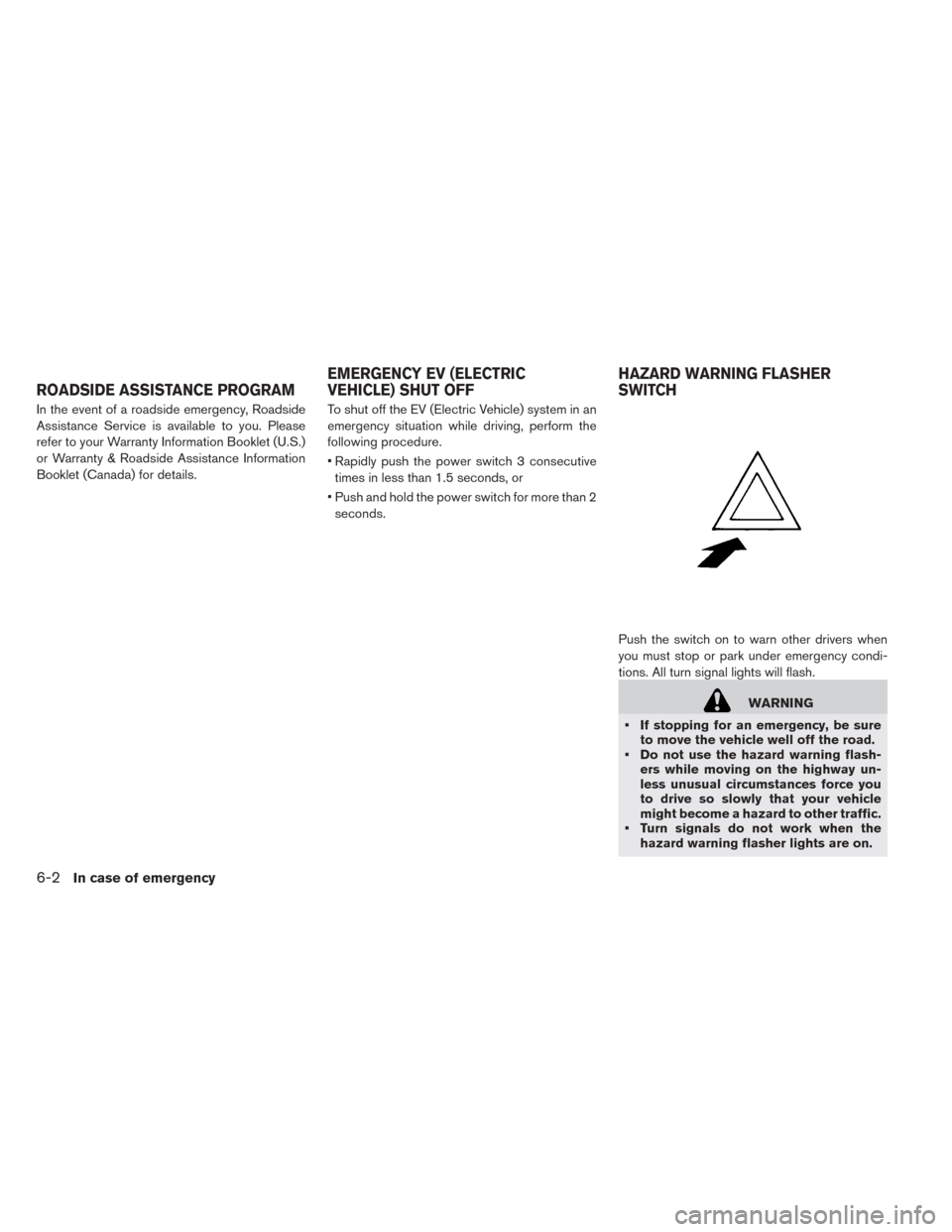 NISSAN LEAF 2014 1.G Owners Manual In the event of a roadside emergency, Roadside
Assistance Service is available to you. Please
refer to your Warranty Information Booklet (U.S.)
or Warranty & Roadside Assistance Information
Booklet (C