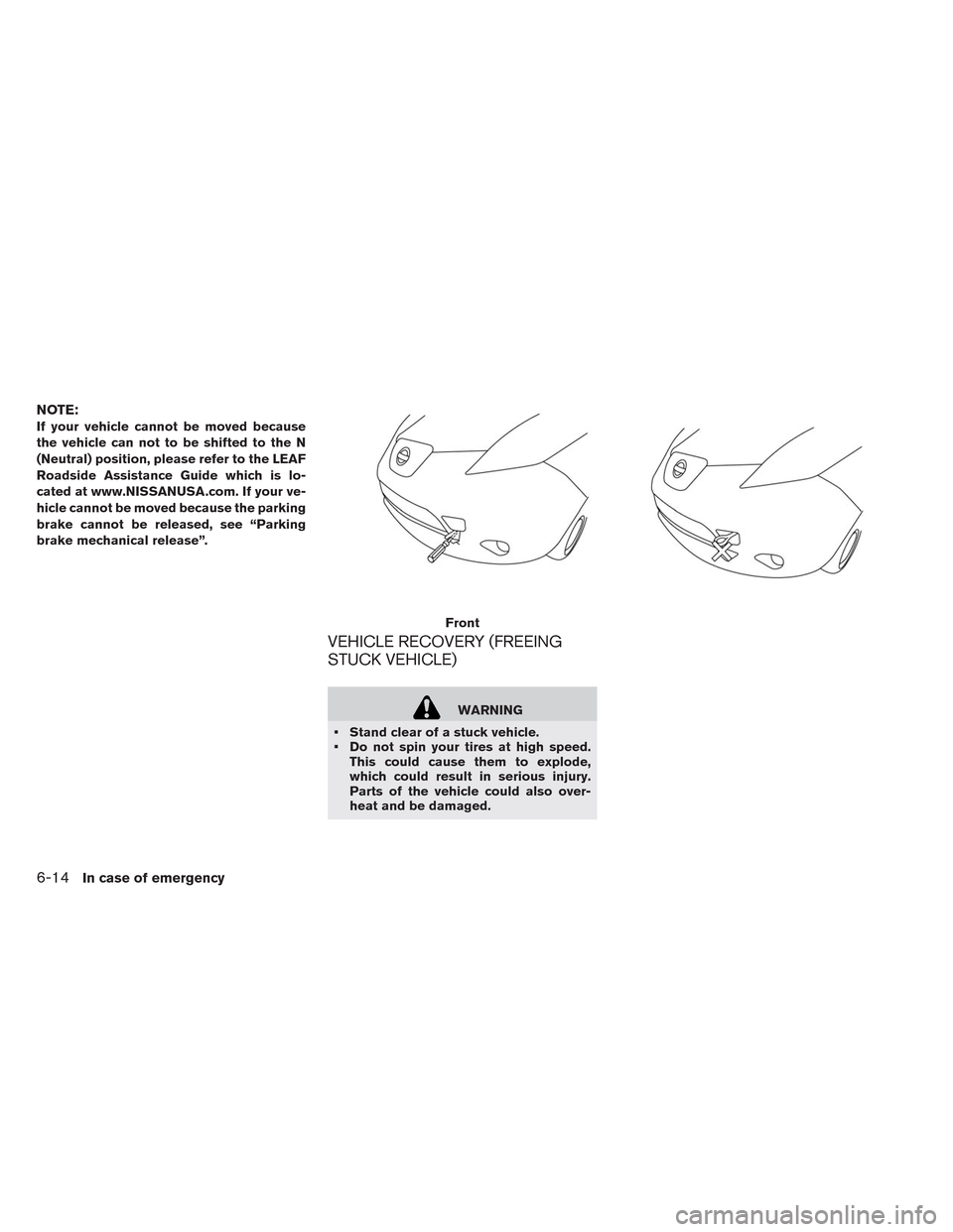 NISSAN LEAF 2014 1.G Owners Manual NOTE:
If your vehicle cannot be moved because
the vehicle can not to be shifted to the N
(Neutral) position, please refer to the LEAF
Roadside Assistance Guide which is lo-
cated at www.NISSANUSA.com.