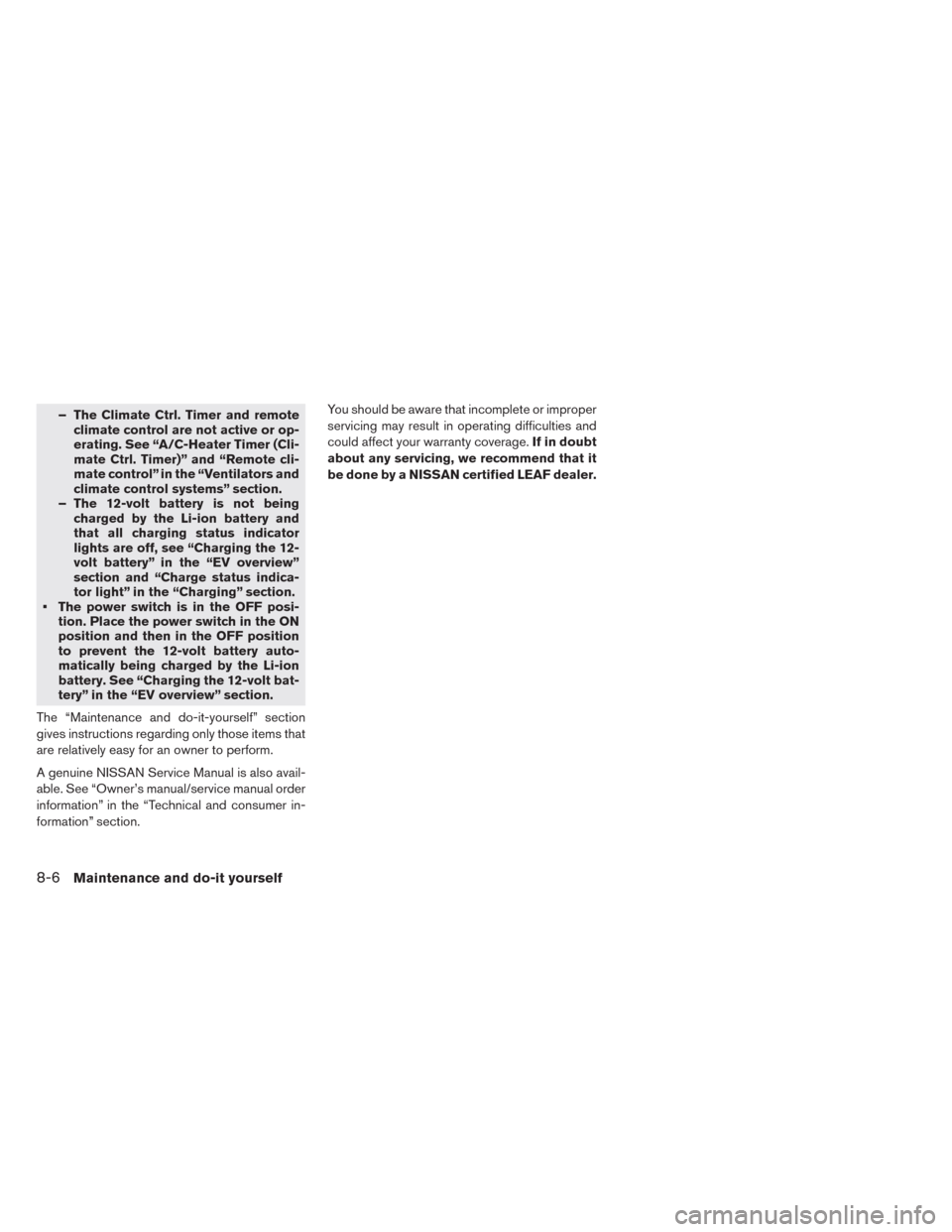 NISSAN LEAF 2014 1.G Owners Manual – The Climate Ctrl. Timer and remote
climate control are not active or op-
erating. See “A/C-Heater Timer (Cli-
mate Ctrl. Timer)” and “Remote cli-
mate control” in the “Ventilators and
cl NISSAN LEAF 2014 1.G Owners Manual – The Climate Ctrl. Timer and remote
climate control are not active or op-
erating. See “A/C-Heater Timer (Cli-
mate Ctrl. Timer)” and “Remote cli-
mate control” in the “Ventilators and
cl