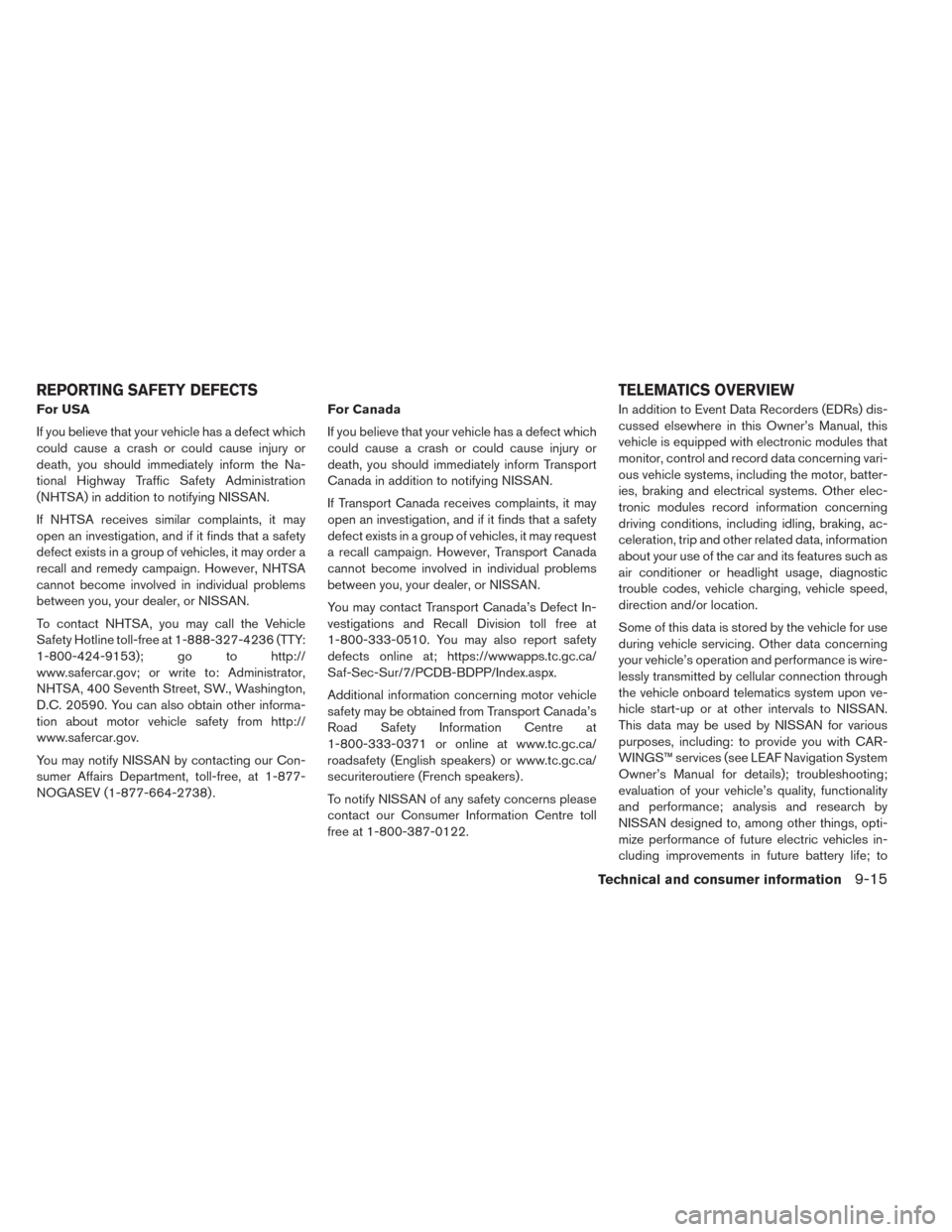 NISSAN LEAF 2014 1.G Owners Manual For USA
If you believe that your vehicle has a defect which
could cause a crash or could cause injury or
death, you should immediately inform the Na-
tional Highway Traffic Safety Administration
(NHTS