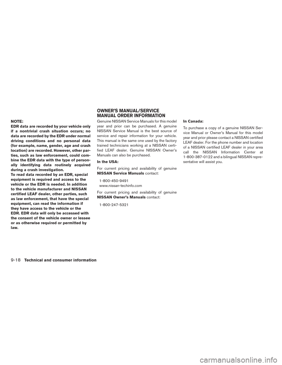 NISSAN LEAF 2014 1.G Owners Manual NOTE:
EDR data are recorded by your vehicle only
if a nontrivial crash situation occurs; no
data are recorded by the EDR under normal
driving conditions and no personal data
(for example, name, gender