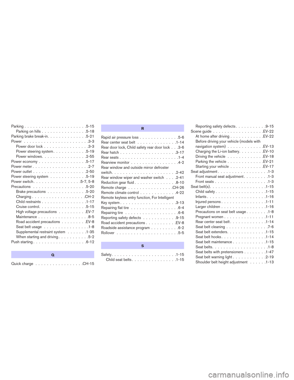 NISSAN LEAF 2014 1.G Manual Online Parking......................5-15
Parking on hills................5-18
Parking brake break-in..............5-21
Power .......................3-3
Power door lock................3-3
Power steering syste
