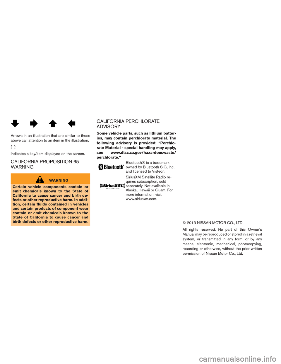 NISSAN LEAF 2014 1.G Owners Manual Arrows in an illustration that are similar to those
above call attention to an item in the illustration.
[]:
Indicates a key/item displayed on the screen.
CALIFORNIA PROPOSITION 65
WARNING
WARNING
Cer