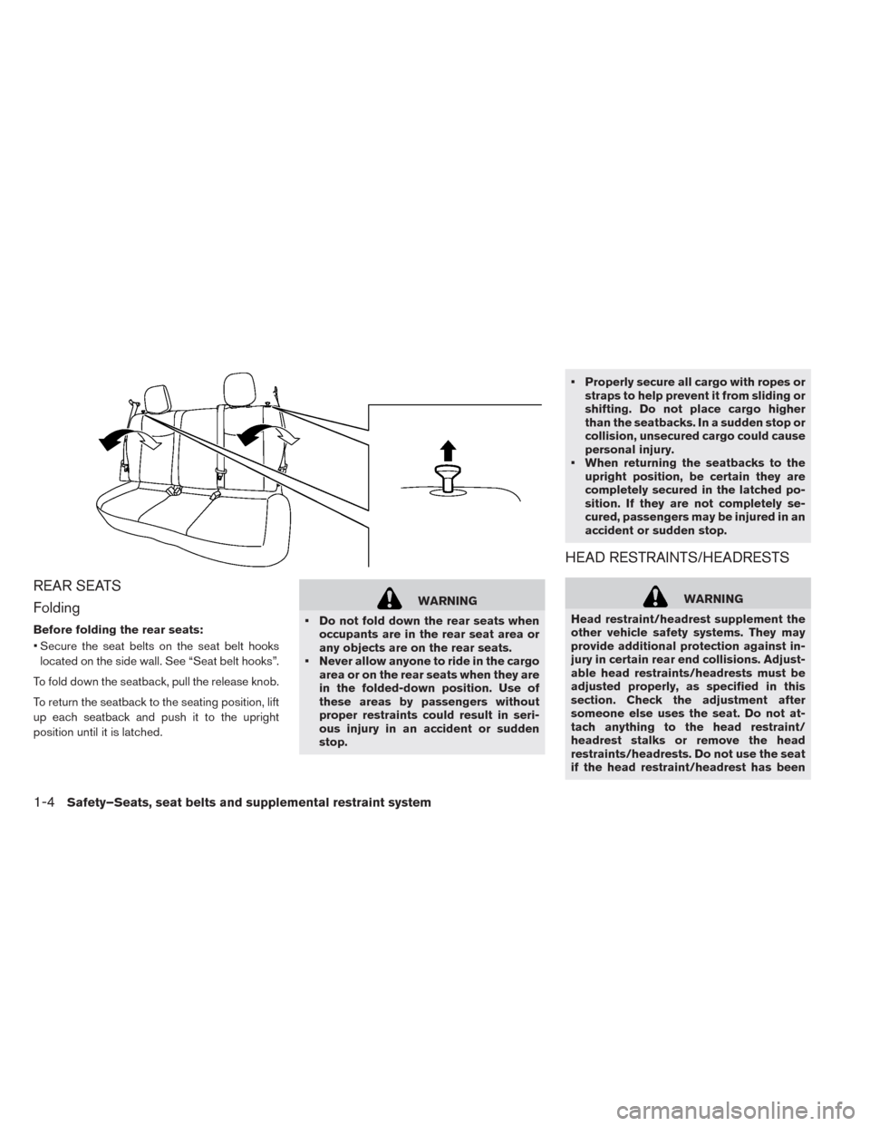 NISSAN LEAF 2014 1.G Owners Manual REAR SEATS
Folding
Before folding the rear seats:
• Secure the seat belts on the seat belt hooks
located on the side wall. See “Seat belt hooks”.
To fold down the seatback, pull the release knob