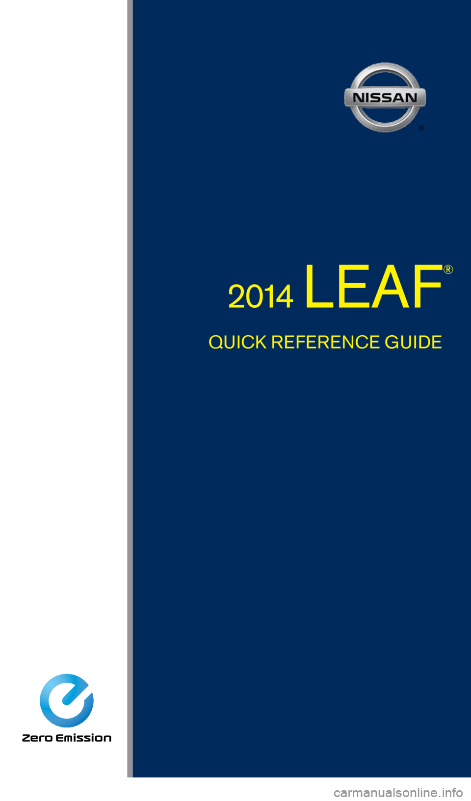 NISSAN LEAF 2014 1.G Quick Reference Guide QUICK REFERENCE GUIDE
2014 LEAF
®
1700496_14b_Leaf_QRG_021114.indd   22/11/14   3:47 PM 