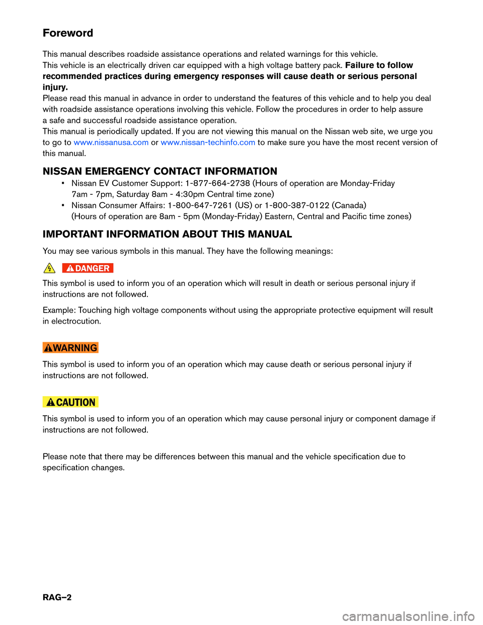 NISSAN LEAF 2014 1.G Roadside Assistance Guide Foreword
This
manual describes roadside assistance operations and related warnings for this vehicle.
This vehicle is an electrically driven car equipped with a high voltage battery pack. Failure to fo