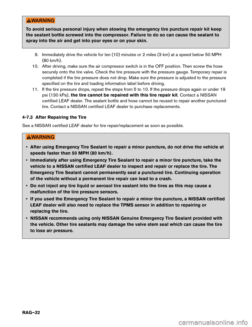 NISSAN LEAF 2014 1.G Roadside Assistance Guide To avoid serious personal injury when stowing the emergency tire puncture repair kit keep
the
sealant bottle screwed into the compressor. Failure to do so can cause the sealant to
spray into the air a